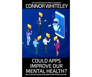 Could Apps Improve Our Mental Health?: A Clinical Psychology and Cyberpsychology Guide to Mental Health Apps (Introductory)