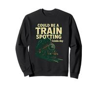 Could Be A Train Spotting Kinda Day Steam Train Sweatshirt