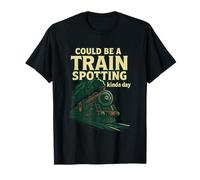 Could Be A Train Spotting Kinda Day Steam Train T-Shirt