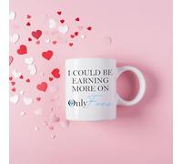 Could Be Earning More On Only Fans Personalised Mug - Printed Mug - Sister Collegue Mum Dad Grandma Grandad Uncle Auntie Bestfriend Novelty Gift 11oz Hot Drink Presents