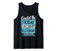Could Be Friday Wednesday Yesterday I'm Not Sure Night Shift Tank Top