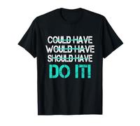 Could Have Should Have Would Have T-Shirt