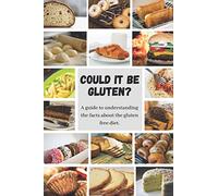 Could it be Gluten?: A guide to understanding the science behind the gluten free diet.