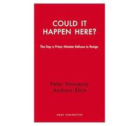 Could it Happen Here? The Day a Prime Minister Refuses to Resign (Haus Curiosities)