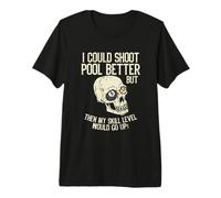 Could Shoot Pool Better But Then My Skill Level Would Go Up Premium T-Shirt