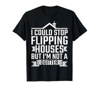 Could Stop House Flipping But Not A Quitter T-Shirt