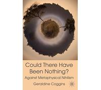 Could there have been Nothing?: Against Metaphysical Nihilism