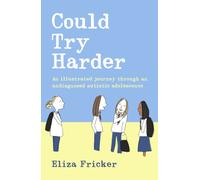 Could Try Harder : An illustrated journey through an undiagnosed autistic adolescence