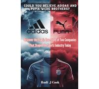 Could You Believe Adidas and Puma Were Brothers?: Discover the Tragic True Story of Two Companies That Shaped the Sports Industry Today