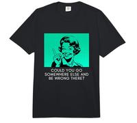 Could You Go Somewhere Else and Be Wrong There Funny Sarcasm Comfort Colors Adult Heavyweight T-Shirt
