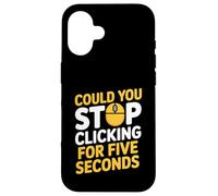 Could You Stop Clicking For Five Seconds IT Computer Support Case for iPhone 16