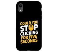 Could You Stop Clicking For Five Seconds IT Computer Support Case for iPhone XR