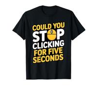 Could You Stop Clicking for Five Seconds IT Computer Support T-Shirt