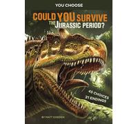 Could You Survive the Jurassic Period?: An Interactive Prehistoric Adventure (You Choose: Prehistoric Survival)