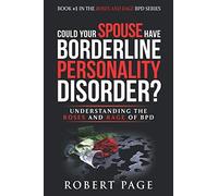 Could Your Spouse Have Borderline Personality Disorder?: Understanding the Roses and Rage of BPD: 1 (Roses and Rage BPD)