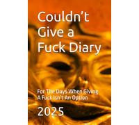 Couldn’t Give a Fuck 2025 Diary: For The Days When Giving A Fuck Isn’t An Option