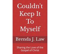 Couldn't Keep It To Myself: Sharing the Love of the Gospel of Christ
