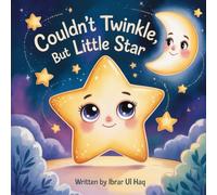 Couldn't Twinkle, But Little Star: A heartwarming bedtime story about self-love, uniqueness, and finding your inner light (The Little Lights Series)