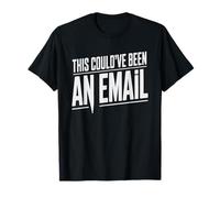 Could've Email Wfh Remote Worker Meeting Humor Daily Not T-Shirt