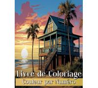 Couleur Par Numéro Livre de Coloriage pour Adultes: Dessins Relaxants avec des Manoirs, des Maisons de Plage, des paysages, des Femmes dans Les Fleurs avec une Palette de Couleurs Détaillée