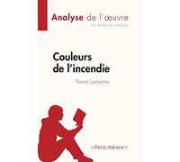Couleurs de l'incendie de Pierre Lemaitre (Analyse de l'oeuvre): Résumé complet et analyse détaillée de l'oeuvre (Fiche de lecture)