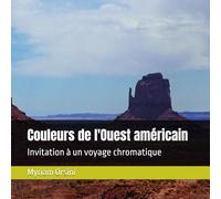 Couleurs de l'Ouest américain: Invitation à un voyage chromatique (Voyages chromatiques)