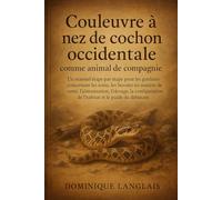 Couleuvre à nez de cochon occidentale comme animal de compagnie: Un manuel étape par étape pour les gardiens concernant les soins, les besoins en ... de l'habitat et le guide du débutant