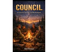 Council- A Circle for Veterans and Brotherhood: A Companion to The Four Shields for Warriors: 14 (The Four Shields Book Series)