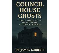 Council House Ghosts: Class, Credibility, and the Pattern of Poltergeist Reports (Beyond the Veil: Psychology for the Paranormal Investigator)
