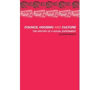 Council Housing and Culture: The History of a Social Experiment (Planning, History and Environment Series)