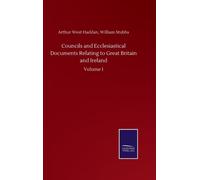 Councils and Ecclesiastical Documents Relating to Great Britain and Ireland : Volume I