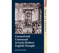 Counsel and Command in Early Modern English Thought: 125 (Ideas in Context, Series Number 125)
