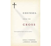Counsel from the Cross: Connecting Broken People to the Love of Christ