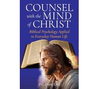 COUNSEL WITH THE MIND OF CHRIST: Biblical Psychology Applied to Everyday Human Life (0)