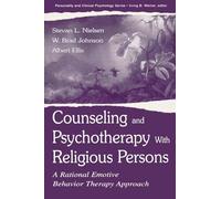 Counseling and Psychotherapy with Religious Persons: A Rational Emotive Behavior Therapy Approach (The Lea Series in Personality and Clinical Psychology)