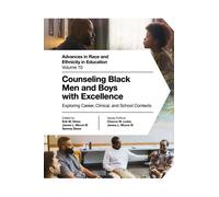 Counseling Black Men and Boys with Excellence : Exploring Career, Clinical, and School Contexts