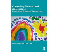 Counseling Children and Adolescents: Cultivating Empathic Connection