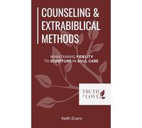 Counseling & Extrabiblical Methods: Maintaining Fidelity to Scripture in Soul Care (Biblical Solutions Series)