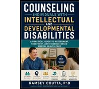 Counseling Individuals with Intellectual and Developmental Disabilities: A Practical Guide to Assessment, Treatment, and Evidence-Based Mental Health Care