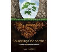 Counseling One Another: A Theology of Interpersonal Discipleship