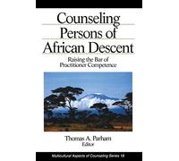 Counseling Persons of African Descent: Raising the Bar of Practitioner Competence (Multicultural Aspects of Counseling And Psychotherapy)