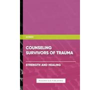 Counseling Survivors of Trauma - Strength and Healing