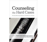 Counseling The Hard Cases: True Stories Illustrating the Sufficiency of God's Resources in Scripture