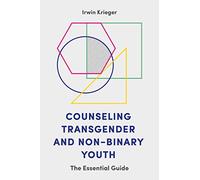 Counseling Transgender and Non-Binary Youth: The Essential Guide