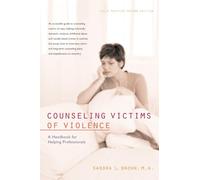 Counseling Victims of Violence: A Handbook for Helping Professionals