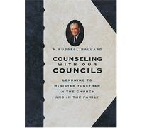 Counseling With Our Councils: Learning to Minister Together in the Church and in the Family