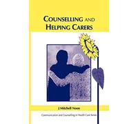 Counselling and Helping Carers: Communication and Counseling in Health Care Series
