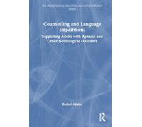 Counselling and Language Impairment: Supporting Adults with Aphasia and Other Neurological Disorders (BPS Professional Practice and Development Series)