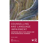 Counselling and Language Impairment : Supporting Adults with Aphasia and Other Neurological Disorders