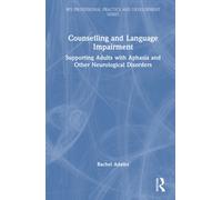 Counselling and Language Impairment : Supporting Adults with Aphasia and Other Neurological Disorders